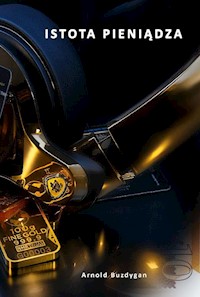 Istota Pieniądza - Arnold Buzdygan - ebook