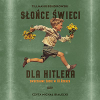 Słońce świeci dla Hitlera. Zwyczajne życie w III Rzeszy - Bendikowski Tillmann - audiobook + książka