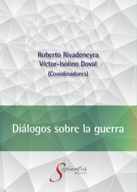 Diálogos sobre la guerra - Roberto Rivadeneyra Quiñones - ebook
