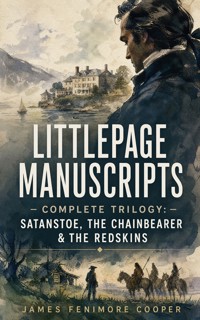 LITTLEPAGE MANUSCRIPTS – Complete Trilogy: Satanstoe, The Chainbearer & The Redskins - James Fenimore Cooper - ebook