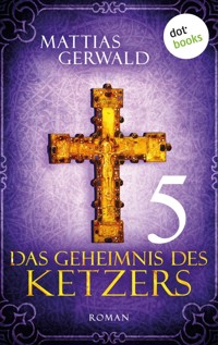 Das Geheimnis des Ketzers - Teil 5 - Mattias Gerwald - ebook