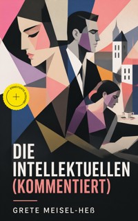 Die Intellektuellen (Kommentiert) - Grete Meisel-Heß - ebook