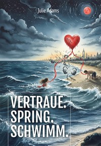 Vertraue. Spring. Schwimm. - Julie Adams - ebook