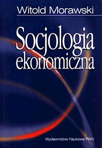 Socjologia ekonomiczna - Witold Morawski - książka