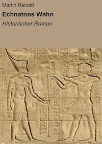 Echnatons Wahn - Martin Renold - ebook