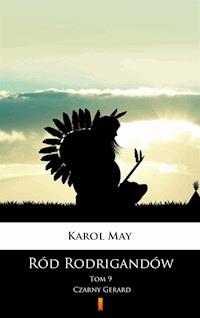 Ród Rodrigandów. Ród Rodrigandów. Czarny Gerard - Karol May - ebook