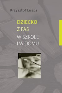 Dziecko z FAS w szkole i w domu - Liszcz Krzysztof - książka