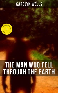 The Man Who Fell Through The Earth - Carolyn Wells - ebook