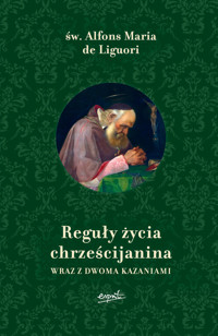 Reguły życia chrześcijanina. Wraz z dwoma kazaniami - Alfons Maria Liguori - książka