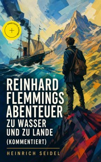 Reinhard Flemmings Abenteuer zu Wasser und zu Lande (Kommentiert) - Seidel Heinrich, Heinrich Seidel - ebook