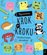 Rysowanie krok po kroku Wielka księga obrazków -  - książka