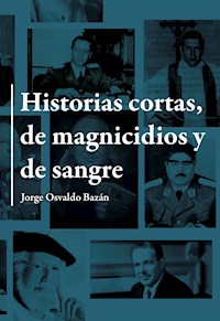 Historias cortas de magnicidios y de sangre - Jorge Osvaldo Bazán - ebook