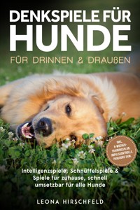 Denkspiele für Hunde für drinnen & draußen: Intelligenzspiele, Schnüffelspiele & Spiele für zuhause, schnell umsetzbar für alle Hunde – inkl. 8‑Wochen-Trainingsplan, Impulskontrolle, Parcours uvm. - Leona Hirschfeld - ebook
