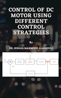 Control of DC Motor Using Different Control Strategies - Dr. Hidaia Mahmood Alassouli - ebook
