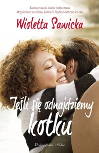 Jeśli się odnajdziemy kotku - Wioletta Sawicka - ebook + książka