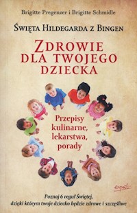 Święta Hildegarda z Bingen Zdrowie dla twojego dziecka - Pregenzer Brigitte, Schmidle Brigitte - książka