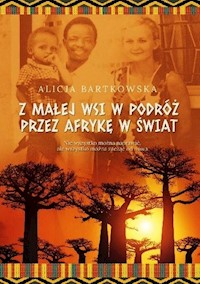 Z małej wsi w podróż przez Afrykę w świat - Alicja Bartkowska - książka