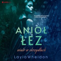 Anioł łez. Wiatr w skrzydłach - Layla Wheldon - ebook + audiobook