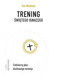 Trening świętego Ignacego. Codzienny plan duchowego rozwoju - Muldoon Timothy - ebook