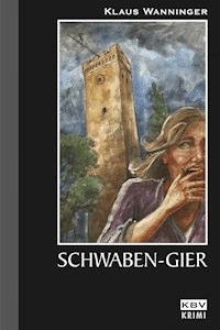 Schwaben-Gier - Klaus Wanninger - ebook