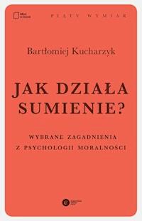 Jak działa sumienie? Wybrane zagadnienia z psychologii moralności - Bartłomiej Kucharzyk - ebook