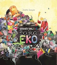 Gdzieś daleko Bajka eko - Izabela Skorupka - książka