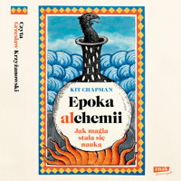 Epoka alchemii. Jak magia stała się nauką - Kit Chapman - audiobook