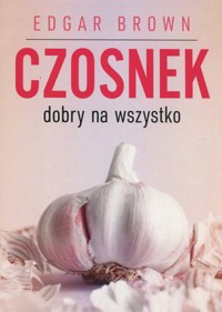 Czosnek dobry na wszystko - Edgar Brown - książka
