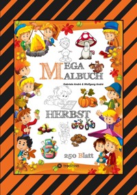 MEGA MALBUCH - 250 TOLLE MOTIVE - KREATIVES MALEN - HERBST - MÄRCHENWELTEN - BAUMHAUS - TIERE - JAHRESZEIT - KIDS - Gabriele André - ebook