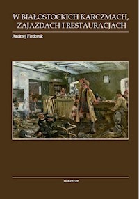 W białostockich karczmach zajazdach i restauracjach - Andrzej Fiedoruk - książka