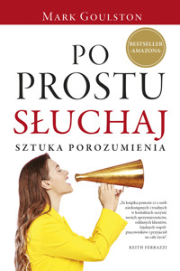 Po prostu słuchaj. Sztuka porozumienia - Mark Goulston - ebook + książka