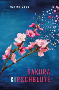 Sakura - KIrschblüte - Sabine Mayr - ebook