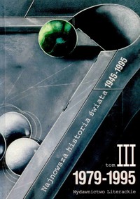 Najnowsza historia świata 1945-1995. Tom III 1979-1995 - redakcja Artur Patek, Jan Rydel, Janusz Józef Węc - ebook