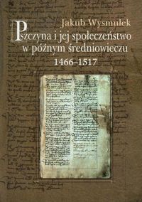 Pszczyna i jej społeczeństwo w późnym średniowieczu 1466-1517 - Wysmułek Jakub - książka