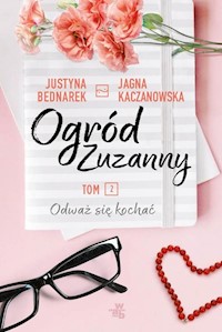 Ogród Zuzanny Tom 2 Odważ się kochać - Bednarek Justyna, Kaczanowska Jagna - książka