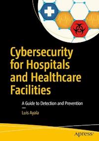 Cybersecurity for Hospitals and Healthcare Facilities - Luis Ayala - ebook