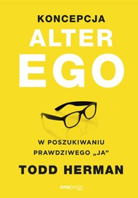 Koncepcja Alter Ego. W poszukiwaniu prawdziwego "ja" - Todd Herman - audiobook