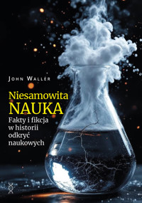 Niesamowita nauka. Fakty  fikcja w historii odkryć naukowych - John Waller - ebook