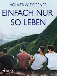 Einfach nur so leben - Volker W. Degener - ebook