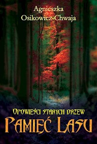 Opowieści Starych Drzew. Pamięć Lasu - Osikowicz-Chwaja Agnieszka - ebook