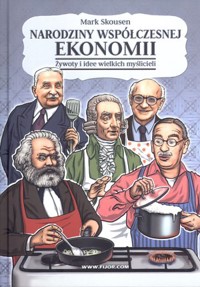 Narodziny współczesnej ekonomii. Żywoty i idee wielkich myślicieli - Mark Skousen - książka