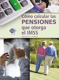 Cómo calcular las pensiones que otorga el IMSS 2018 - José Pérez Chávez - ebook