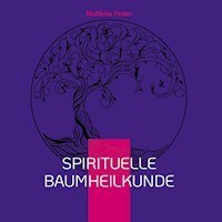 Spirituelle Baumheilkunde - Matthias Felder - ebook