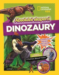 National Geographic Kids. Absolutni eksperci Dinozaury - Steve Brusatte, Lela Nargi - książka