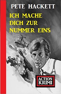 Ich mache dich zur Nummer eins: Action Krimi - Pete Hackett - ebook