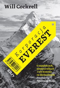 Korporacja Everest O zapaleńcach, awanturnikach i ich biznesie na dachu świata - Cockrell Will - książka