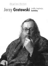 Jerzy Grotowski Źródła inspiracje konteksty - Osiński Zbigniew - książka
