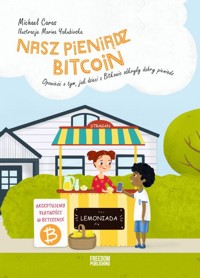 Nasz pieniądz Bitcoin. Opowieść o tym, jak dzieci z Bitkowic odkryły dobry pieniądz - Michael Caras - książka
