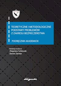 Teoretyczne i metodologiczne podstawy problemów z zakresu bezpieczeństwa Podręcznik akademicki -  - książka