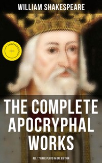 The Complete Apocryphal Works of William Shakespeare - All 17 Rare Plays in One Edition - William Shakespeare - ebook